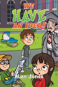 Title: We Have an Idea!, Author: Alan Jones