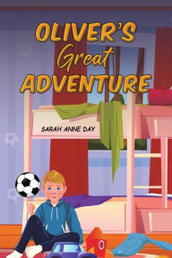 Title: Oliver's Great Adventure, Author: Sarah Anne Day