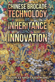 Title: Chinese Brocade Technology in Inheritance and Innovation, Author: Jia Lin Li
