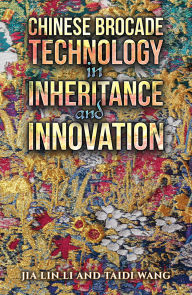 Title: Chinese Brocade Technology in Inheritance and Innovation, Author: Jia Lin Li