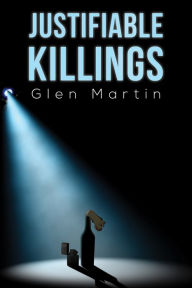 Title: Justifiable Killings, Author: Glen Martin