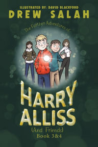 Title: The Further Adventures of Harry Alliss (and friends), Author: Drew Salah