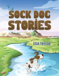 Title: Sock Dog Stories, Author: Lisa Taylor