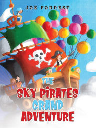Title: The Sky Pirates Grand Adventure, Author: Joe Forrest
