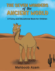 Title: The Seven Wonders of the Ancient World: A Funny and Educational Book for Children, Author: Mahboob Azam