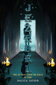 Title: Jezebel: The AI That Took Me Back In Time, Author: Dalica Jasser