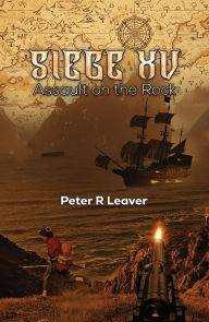 Title: Siege XV: Assault on the Rock, Author: Peter R Leaver