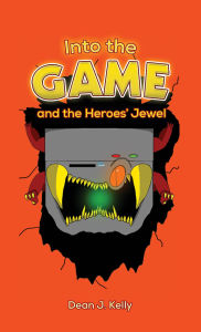 Title: Into the Game and the Heroes' Jewel, Author: Dean J. Kelly