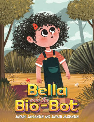 Title: Bella and the Bio-Bot, Author: Jayathi Jaiganesh