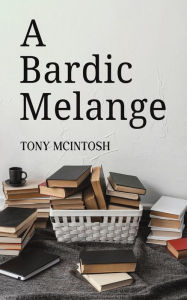 Title: A Bardic Melange, Author: Tony McIntosh