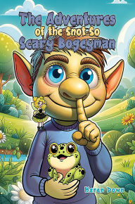 Title: The Adventures of the Snot so Scary Bogeyman, Author: Karen Down