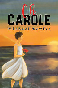 Title: Oh Carole, Author: Michael Bowles