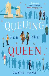 Title: Queuing for the Queen: A wonderful, heartwarming book to make you laugh and cry this autumn, inspired by the queue for the Queen, Author: Swéta Rana