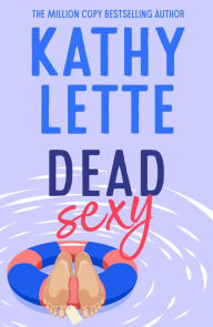 Title: Dead Sexy: The wicked, laugh-out-loud novel from a million copy bestselling author, Author: Kathy Lette