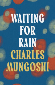 Title: Waiting for the Rain, Author: Charles Mungoshi