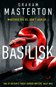 Title: Basilisk: From the master of horror comes a standalone thriller that will keep you up at night in 2024, Author: Graham Masterton