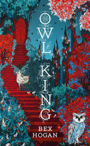 Title: Owl King: Faery Realms series: The darkly enchanting YA fantasy for fans of Holly Black's The Folk of the Air series and Twin Crowns, Author: Bex Hogan