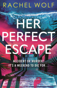 Title: Her Perfect Escape, Author: Rachel Wolf