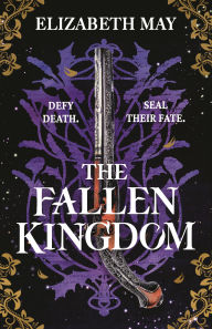 Title: The Fallen Kingdom: The sweeping historical fantasy now reimagined for adult romantasy fans, Author: Elizabeth May