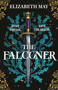 Title: The Falconer: The sweeping historical fantasy now reimagined for adult romantasy fans, Author: Elizabeth May