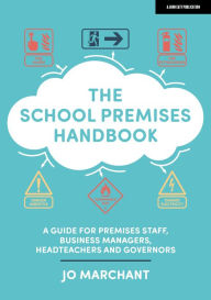 Title: The School Premises Handbook: a guide for premises staff, business managers, headteachers and governors, Author: Jo Marchant