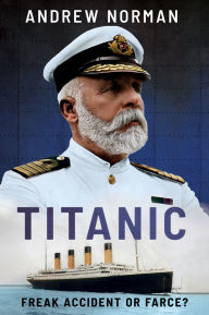 Title: Titanic: Freak Accident or Farce?, Author: Andrew Norman
