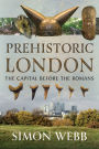 Prehistoric London: The Capital Before the Romans