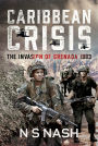 Caribbean Crisis: The Invasion of Grenada, 1983