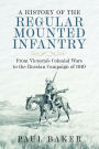 A History of the Regular Mounted Infantry: From Victoria's Colonial Wars to the Russian Campaign of 1919