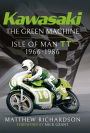 Kawasaki - The Green Machine: Isle of Man TT, 1966-1986