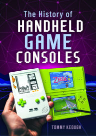 Title: The History of Handheld Game Consoles, Author: Tommy Keough