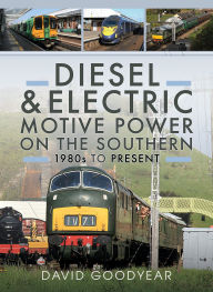 Title: Diesel and Electric Motive Power on the Southern 1980s to Present, Author: David Goodyear