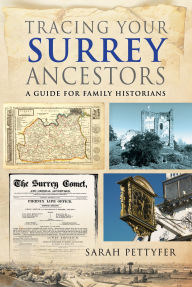 Title: Tracing your Surrey Ancestors: A Guide for Family Historians, Author: Sarah Pettyfer