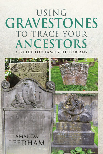 Using Gravestones to Trace Your Ancestors: A Guide for Family Historians