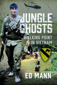 Title: Jungle Ghosts: Walking Point in Vietnam, Author: Ed Mann