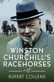 Title: Winston Churchill's Racehorses, Author: Rupert Collens