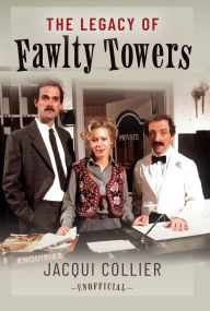 Title: The Legacy of Fawlty Towers, Author: Jacqui Collier