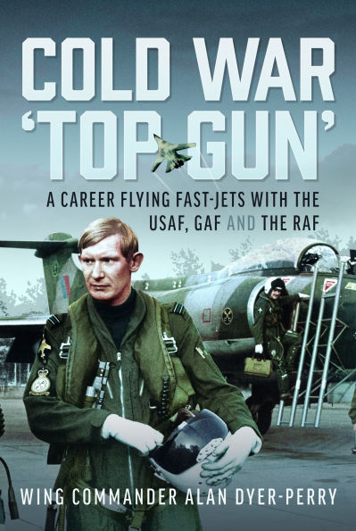Cold War 'Top Gun': A Career Flying Fast-Jets With the USAF, GAF and the RAF