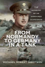 From Normandy to Germany in a Tank: The Memoirs of an Armoured Guardsman