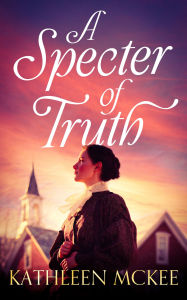 Title: A Specter of Truth, Author: Kathleen McKee