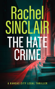 Title: The Hate Crime: A Damien Harrington Legal Thriller 4, Author: Rachel Sinclair