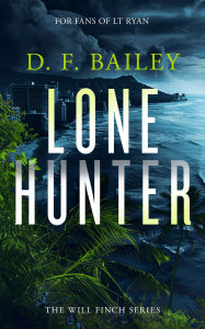 Title: Lone Hunter: A Will Finch Mystery Thriller, Author: D.F. Bailey