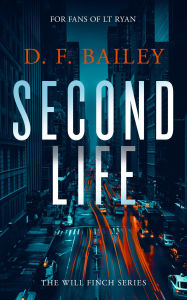 Title: Second Life: A Will Finch Mystery Thriller, Author: D.F. Bailey