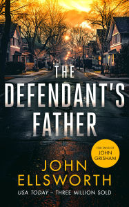Title: The Defendant's Father: A Legal Thriller, Author: John Ellsworth