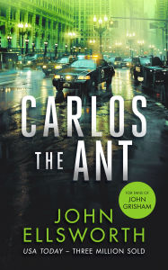 Title: Carlos the Ant: A Legal Thriller, Author: John Ellsworth
