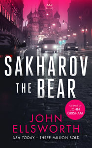 Title: Sakharov the Bear: A Legal Thriller, Author: John Ellsworth