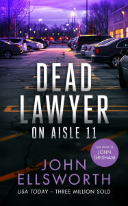 Title: Dead Lawyer on Aisle 11: A Legal Thriller, Author: John Ellsworth