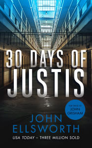 Title: 30 Days of Justis: A Legal Thriller, Author: John Ellsworth