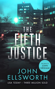 Title: The Fifth Justice: A Legal Thriller, Author: John Ellsworth