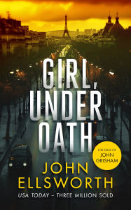 Title: Girl, Under Oath: A Legal Thriller, Author: John Ellsworth